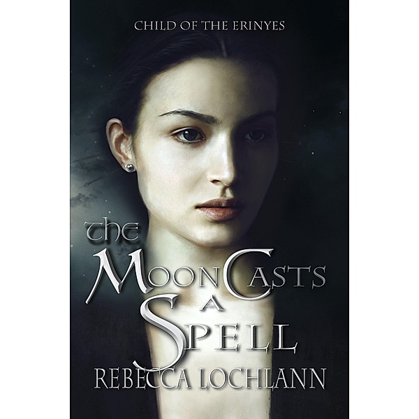 The Moon Casts A Spell (The Child of the Erinyes, #4) / The Child of the Erinyes, Rebecca Lochlann