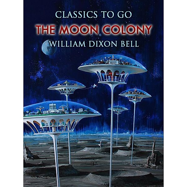 The Moon Colony, William Dixon Bell