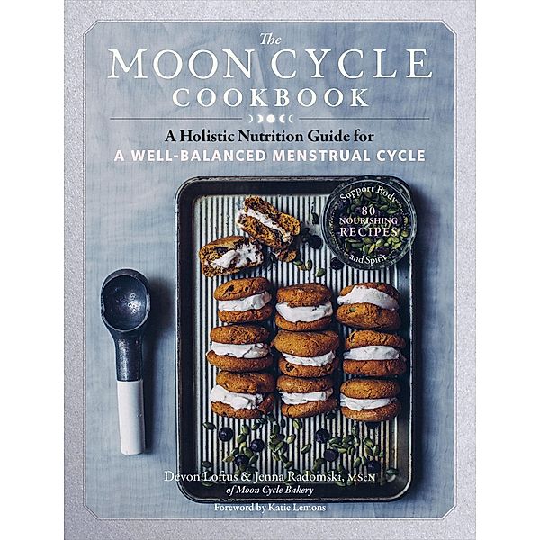 The Moon Cycle Cookbook, Devon Loftus, Jenna Radomski