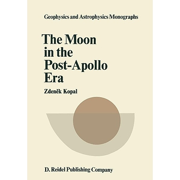The Moon in the Post-Apollo Era / Geophysics and Astrophysics Monographs Bd.7, Zdenek Kopal