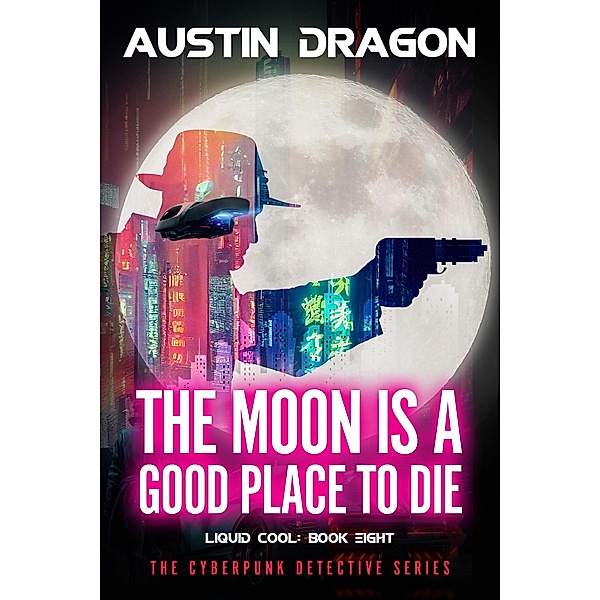 The Moon Is a Good Place to Die (Liquid Cool, Book 8) / Liquid Cool, Austin Dragon