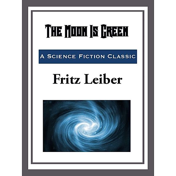 The Moon is Green, Fritz Leiber