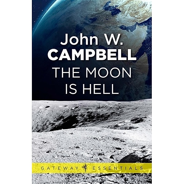 The Moon is Hell / Gateway Essentials Bd.40, John W. Campbell