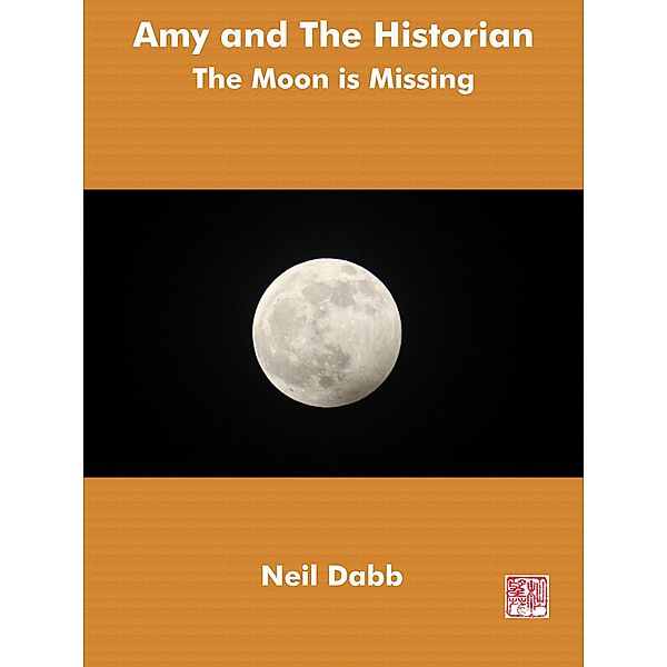 The Moon Is Missing (Amy and The Historian, #1) / Amy and The Historian, Neil Dabb
