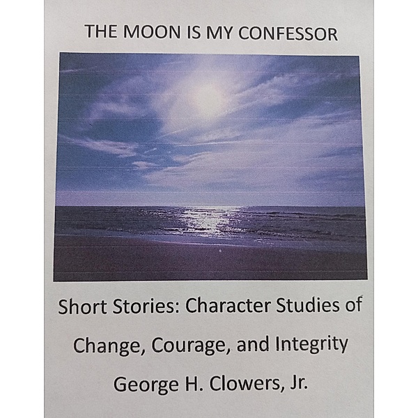 The Moon Is My Confessor, George H. Clowers