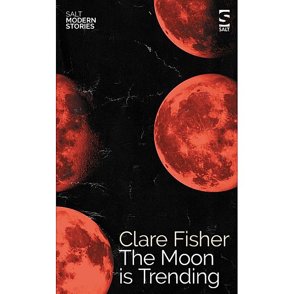 The Moon is Trending / Salt Modern Stories Bd.0, Clare Fisher