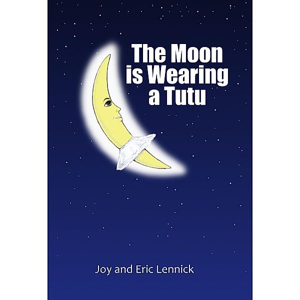 The Moon Is Wearing A Tutu, Joy Lennick, Eric Lennick