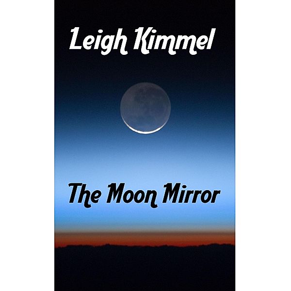 The Moon Mirror, Leigh Kimmel