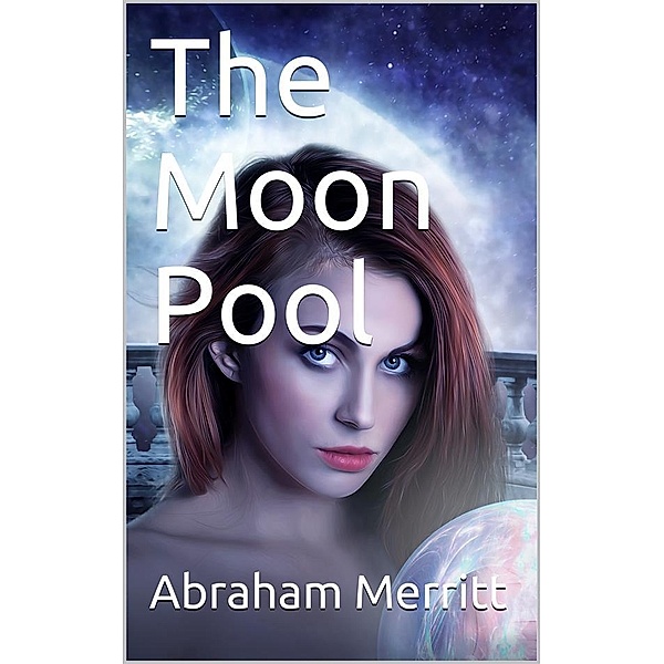 The Moon Pool, Abraham Merritt