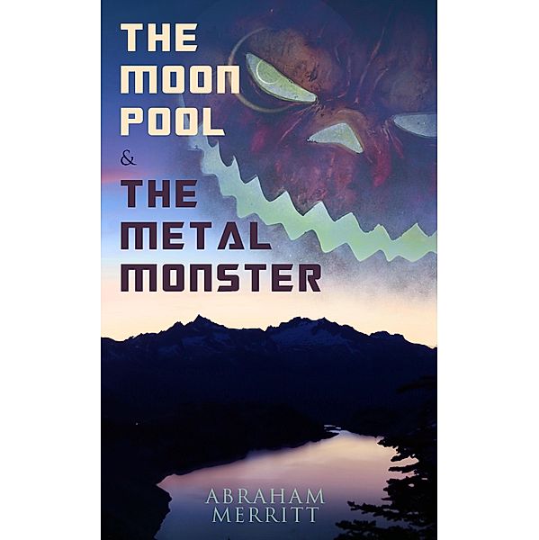 The Moon Pool & The Metal Monster, Abraham Merritt