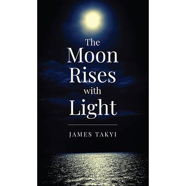 The Moon Rises with Light, James Takyi