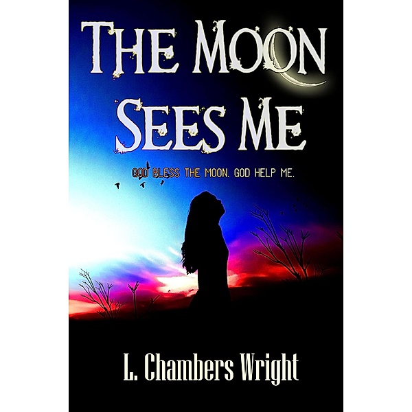 The Moon Sees Me, L. Chambers Wright