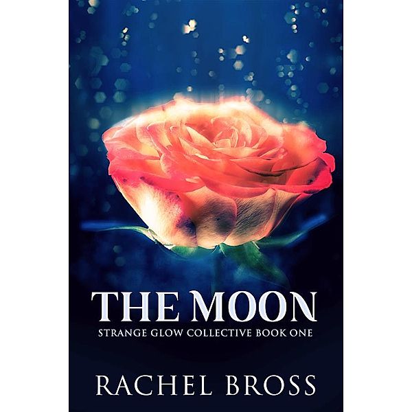 The Moon / Strange Glow Collective Bd.1, Rachel Bross