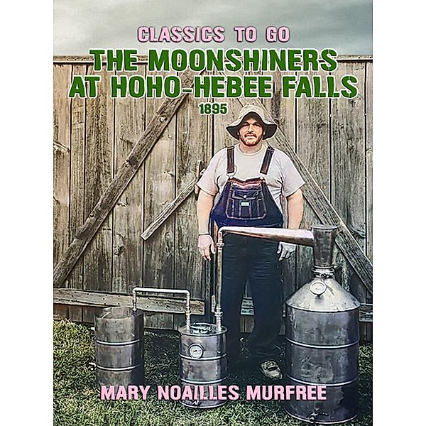 The Moonshiners at Hoho-Hebee Falls, Mary Noailles Murfree