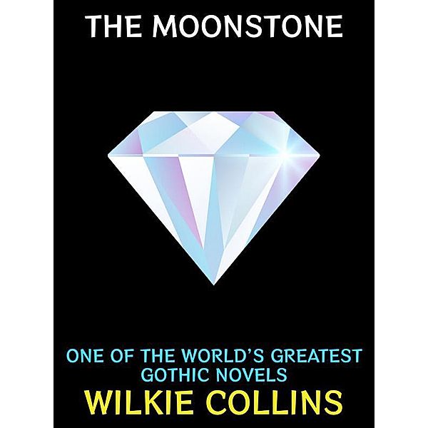 The Moonstone / Wilkie Collins Collection Bd.3, Wilkie Collins