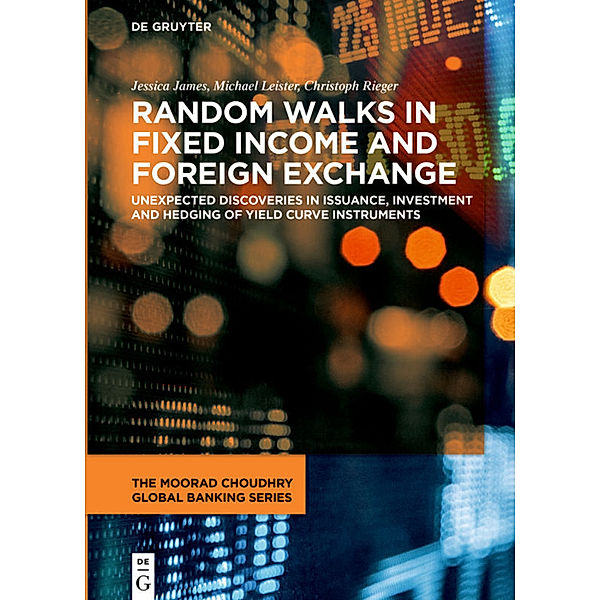 The Moorad Choudhry Global Banking Series / Random Walks in Fixed Income and Foreign Exchange, Jessica James, Michael Leister, Christoph Rieger