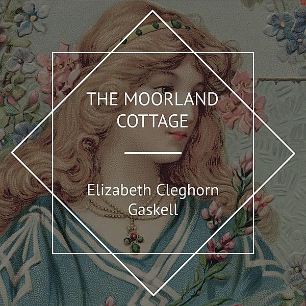 The Moorland Cottage, Elizabeth Cleghorn Gaskell