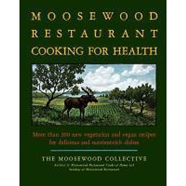 The Moosewood Restaurant Cooking for Health, Moosewood Collective