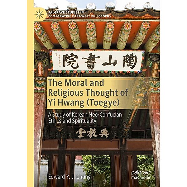The Moral and Religious Thought of Yi Hwang (Toegye) / Palgrave Studies in Comparative East-West Philosophy, Edward Y. J. Chung