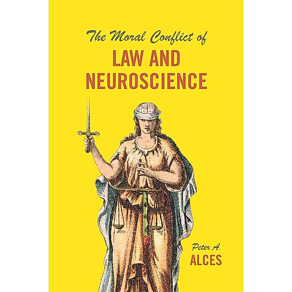 The Moral Conflict of Law and Neuroscience, Peter A. Alces