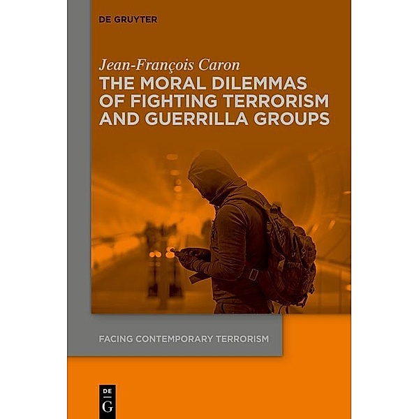 The Moral Dilemmas of Fighting Terrorism and Guerrilla Groups, Jean-François Caron