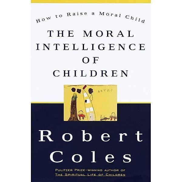 The Moral Intelligence of Children, Robert Coles
