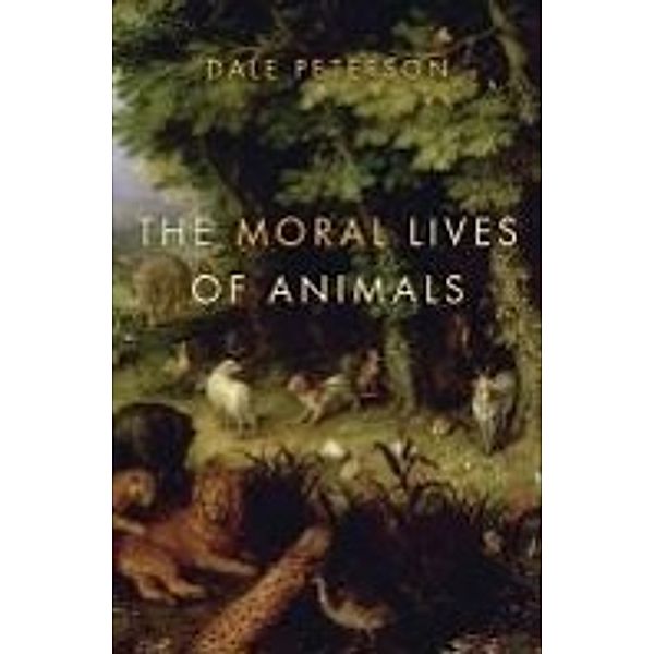 The Moral Lives of Animals, Dale Peterson