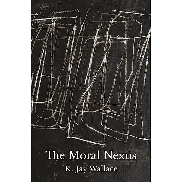 The Moral Nexus / Carl G. Hempel Lecture Series Bd.15, R. Jay Wallace