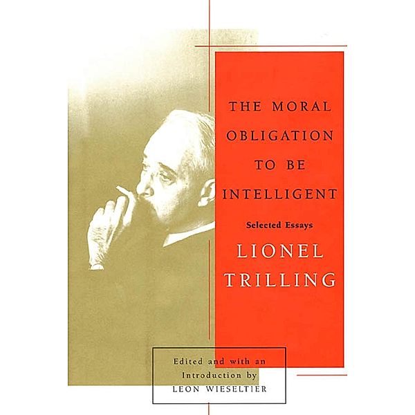 The Moral Obligation to Be Intelligent, Lionel Trilling