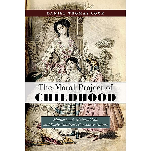 The Moral Project of Childhood, Daniel Thomas Cook