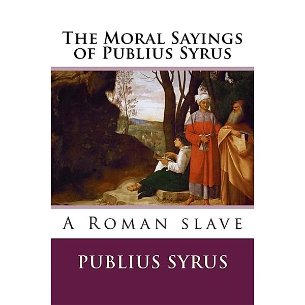 The Moral Sayings of Publius Syrus, Publius Syrus