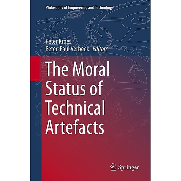 The Moral Status of Technical Artefacts / Philosophy of Engineering and Technology Bd.17