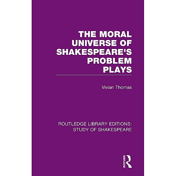 The Moral Universe of Shakespeare's Problem Plays, Vivian Thomas