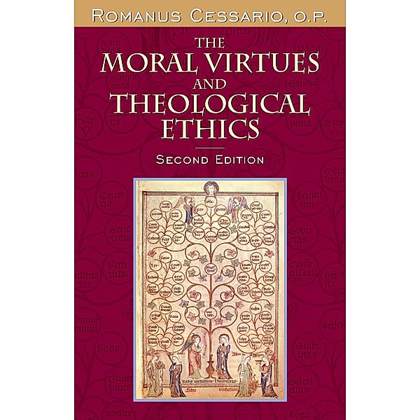 The Moral Virtues and Theological Ethics, Second Edition, Romanus Cessario O. P.