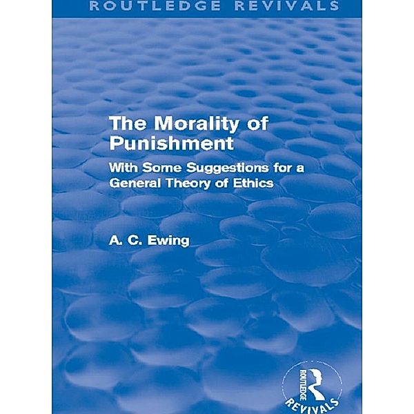 The Morality of Punishment (Routledge Revivals) / Routledge Revivals, Alfred C Ewing