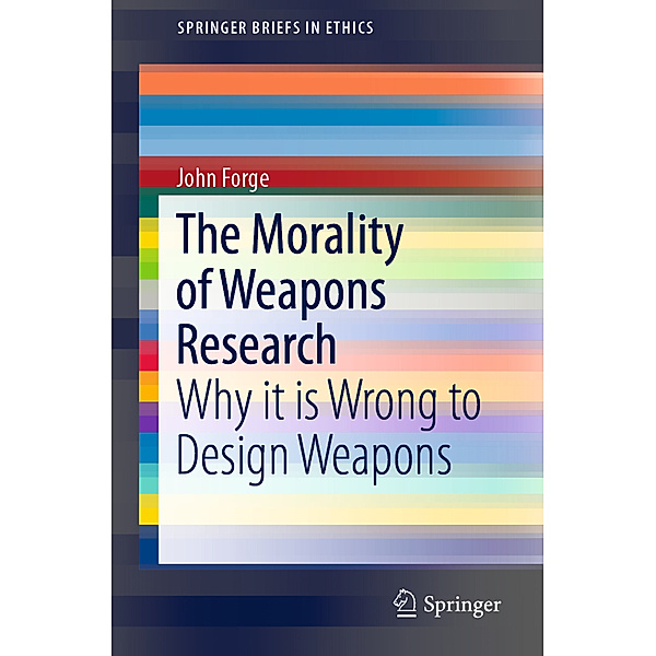 The Morality of Weapons Research, John Forge