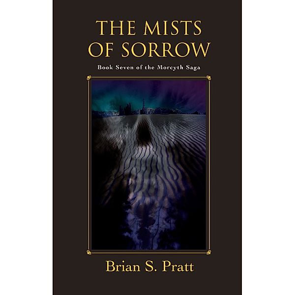 The Morcyth Saga: The Mists of Sorrow: The Morcyth Saga Book Seven, Brian S. Pratt