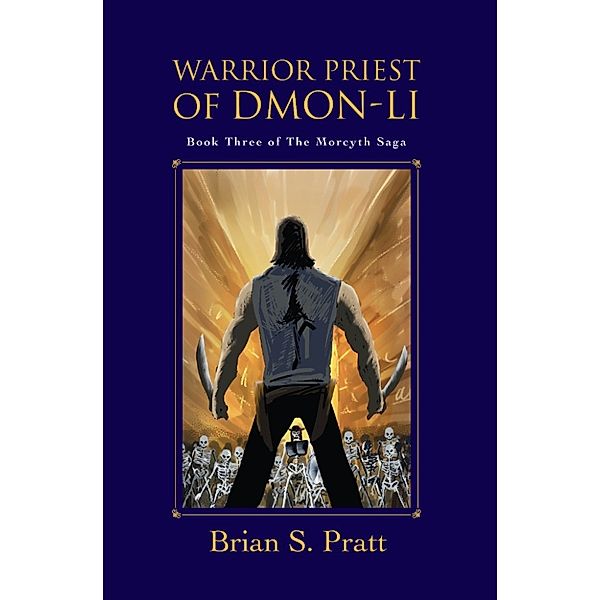 The Morcyth Saga: Warrior Priest of Dmon-Li: The Morcyth Saga Book Three, Brian S. Pratt