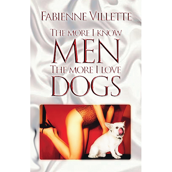 The More I Know Men, the More I Love Dogs, Fabienne Villette