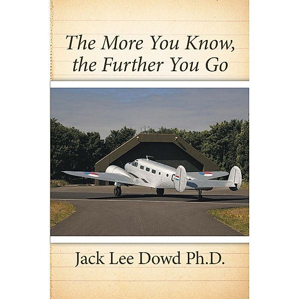 The More You Know, the Further You Go, Jack Lee Dowd Ph. D.