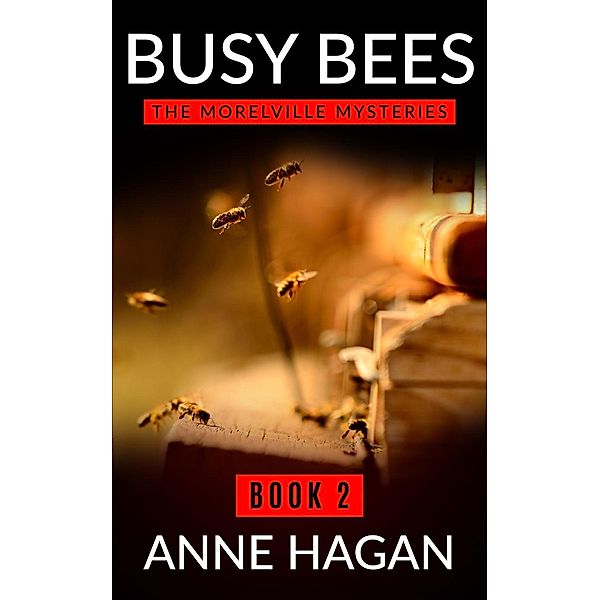 The Morelville Mysteries: Busy Bees (The Morelville Mysteries, #2), Anne Hagan