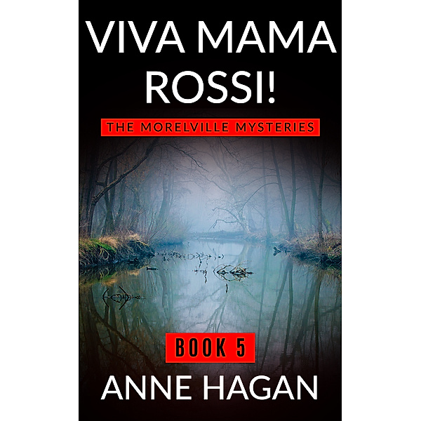 The Morelville Mysteries: Viva Mama Rossi!: The Morelville Mysteries - Book 5, Anne Hagan