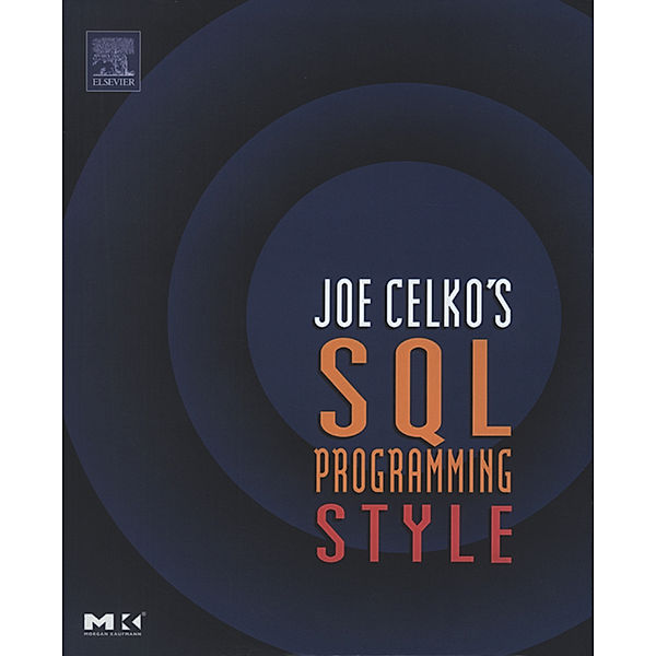 The Morgan Kaufmann Series in Data Management Systems: Joe Celko's SQL Programming Style, Joe Celko