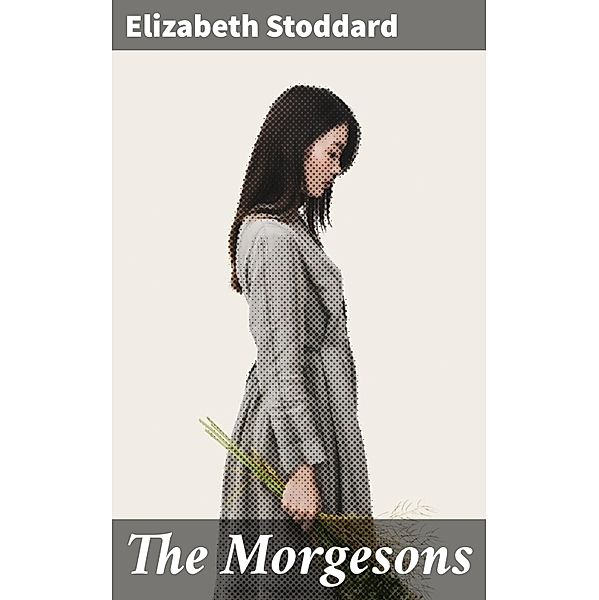 The Morgesons, Elizabeth Stoddard