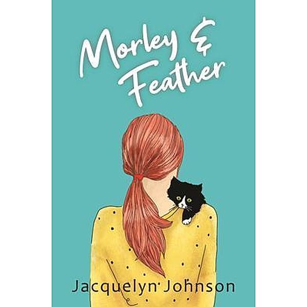 The Morley Stories: 1 Morley & Feather, Jacquelyn Johnson