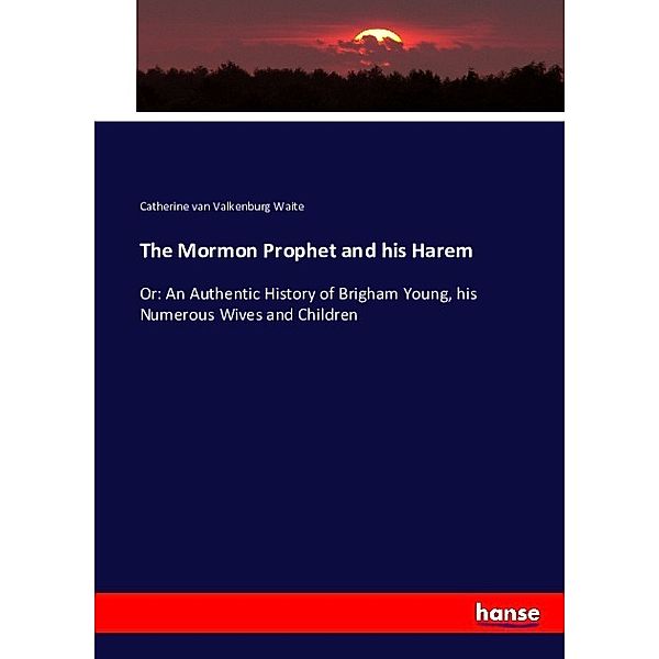 The Mormon Prophet and his Harem, C. V. Waite