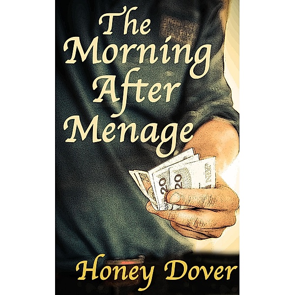 The Morning After Menage (The Unexpected Menage, #3) / The Unexpected Menage, Honey Dover
