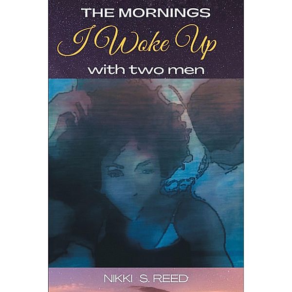 The Mornings I Woke up with 2 Men, Nikki S. Reed