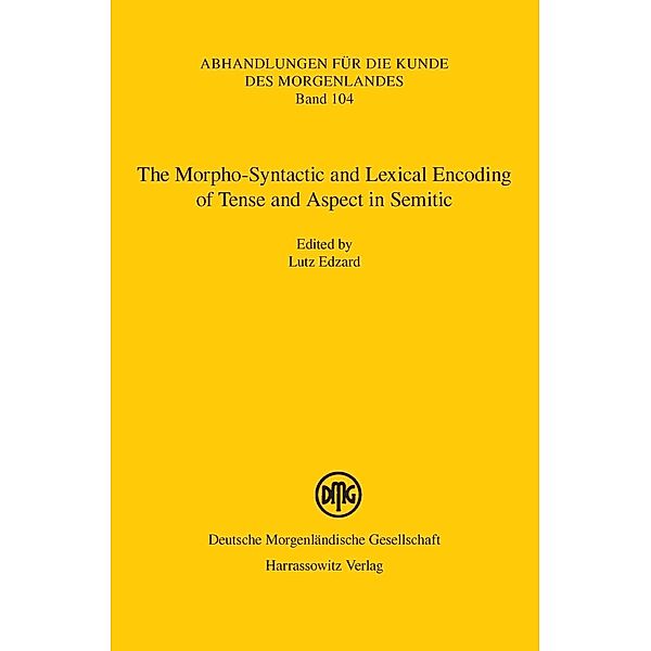 The Morpho-Syntactic and Lexical Encoding of Tense and Aspect in Semitic / Abhandlungen für die Kunde des Morgenlandes Bd.104