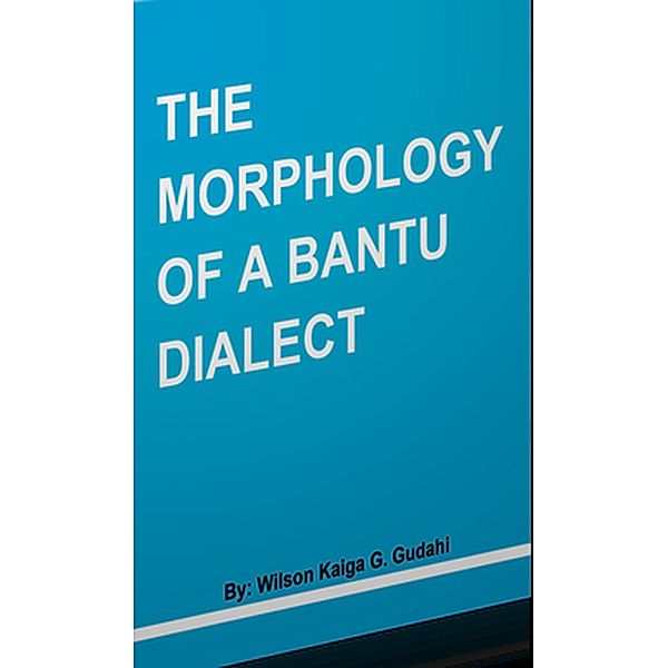 THE MORPHOLOGY OF A BANTU, Wilson Kaiga Gidion Gudahi